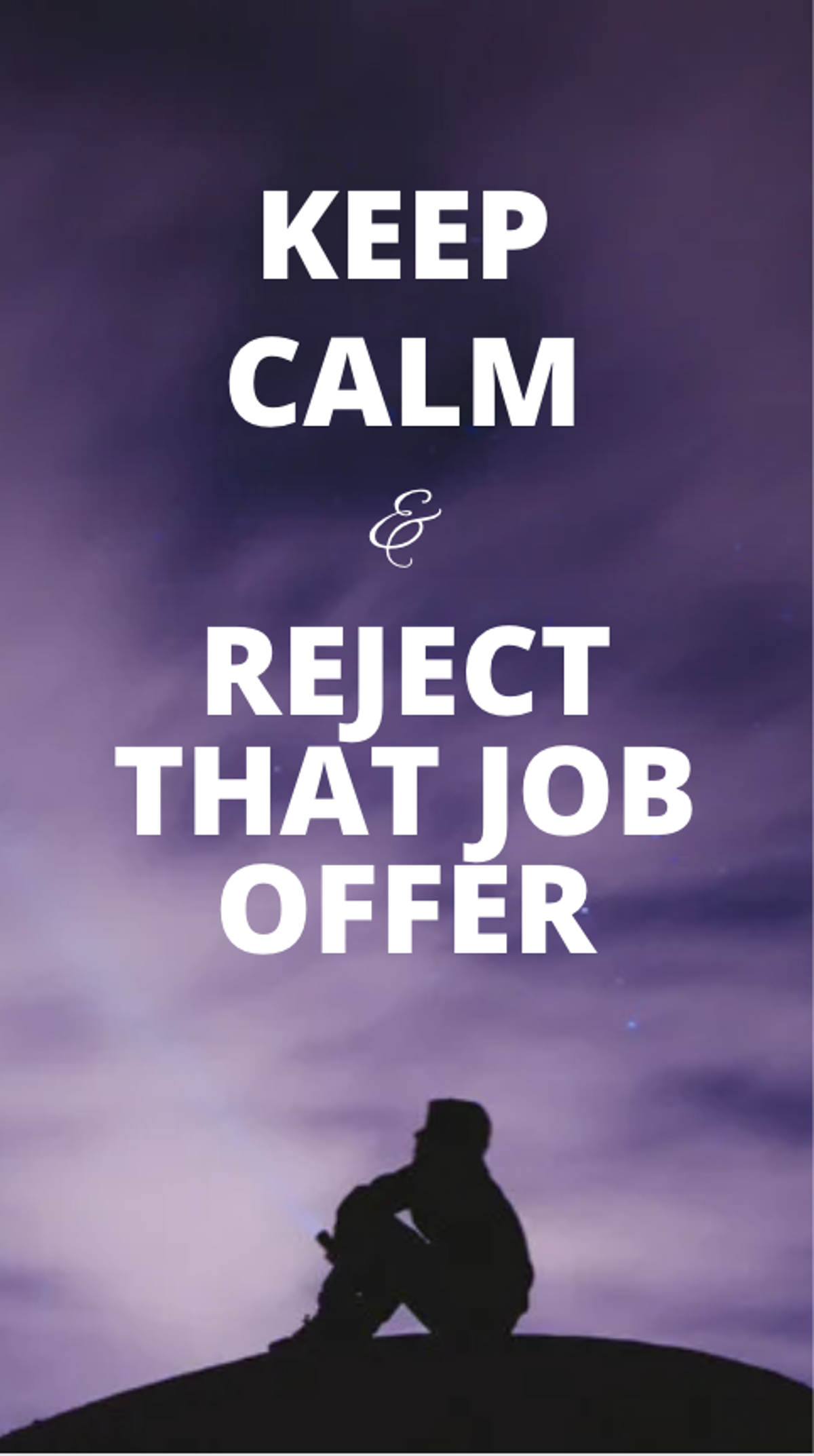 Keep Calm and Reject that Job Offer